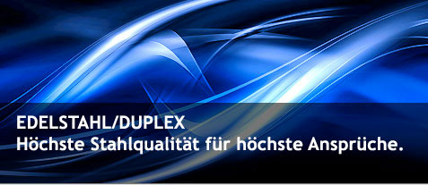 EDELSTAHL-DUPLEX - Höchste Stahlqualität für höchste Ansprªche